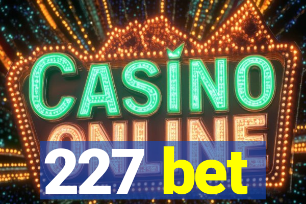 227 bet